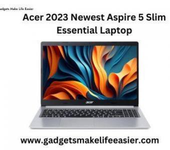 Unveiling Acer's Latest: Gadgets Make Life Easier 2023 Aspire 5 Essential Laptop